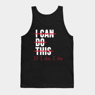 I Can Do This If I Die Funny Tank Top